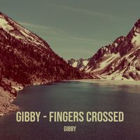 Gibby - Fingers Crossed (Explicit)