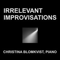 Christina Blomkvist - Irrelevant Improvisations