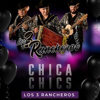 Los 3 Rancheros - Chica Chics