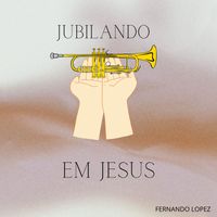 Fernando Lopez - Jubilando Em Jesus