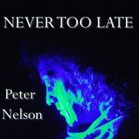 Peter Nelson - Never Too Late
