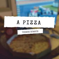 Thiago Duarte - A Pizza