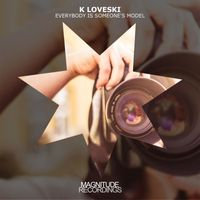 K Loveski - Everybody Is Someone's Model
