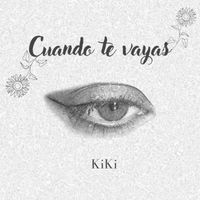 Kiki - Cuando Te Vayas