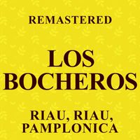Los Bocheros - Riau, riau, pamplonica (Remastered)