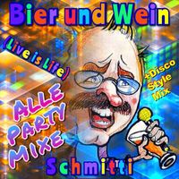 SCHMITTI - Bier und Wein Live is Life alle Party Mixe plus Disco Style Mix