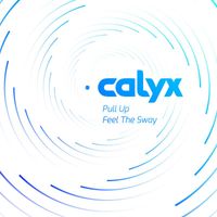 Calyx - Pull Up / Feel the Sway
