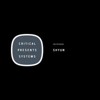 Shyun - Critical Presents: Systems 010