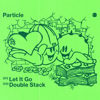 Particle - Let It Go / Double Stack