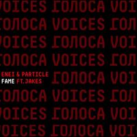 Enei and Particle featuring Jakes - Fame