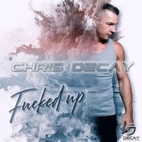 Chris Decay - Fucked Up (Explicit)