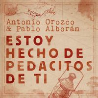 Antonio Orozco - Estoy Hecho De Pedacitos De Ti