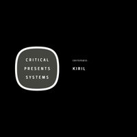 Kiril - Critical  Presents: Systems 012