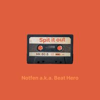 Notfen a.k.a. Beat Hero - Spit It Out (Explicit)