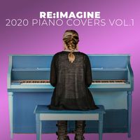 Re:Imagine - The Ultimate Piano Covers of 2020 Pop Songs Vol.1