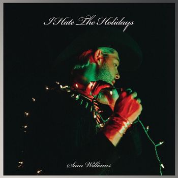 Sam Williams - I Hate The Holidays