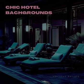Various Artists - Chic Hotel Backgrounds
