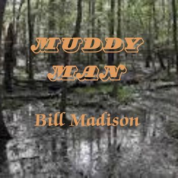 Bill Madison - Muddy Man