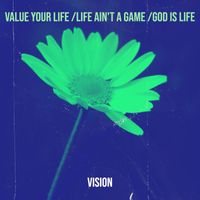 Vision - Value Your Life /Life Ain't a Game /God Is Life