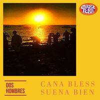Dos Hombres - Suena Bien / Cana Bless