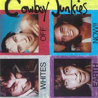 Cowboy Junkies - Whites off Earth Now!!