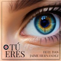 DJ El Dan & Jaime Hernàndez - Tú Eres