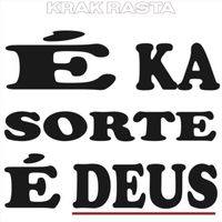 Krak Rasta - É Ka Sorte É Deus