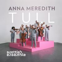 Scottish Ensemble - Anna Meredith: Tull