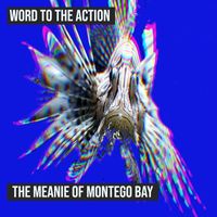Word to the Action - The Meanie of Montego Bay