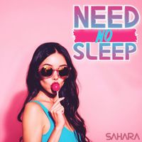 SAHARA - Need No Sleep (Explicit)