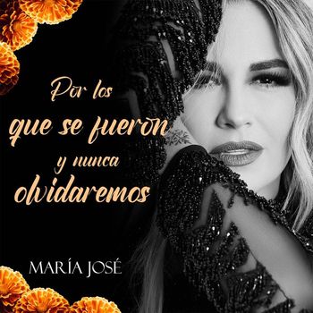 María José - Por los Que Se Fueron y Nunca Olvidaremos
