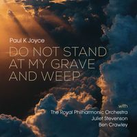 Paul K Joyce - Do Not Stand At My Grave And Weep (2023 mix)