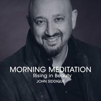 John Siddique - Morning Meditation - Rising in Beauty