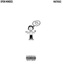 Mathias - Open Minded. (Explicit)