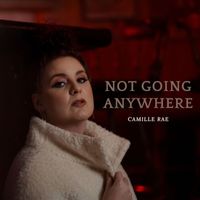 Camille Rae - Not Going Anywhere