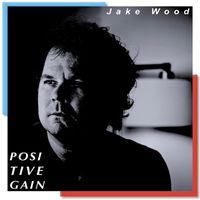 Jake Wood - Positive Gain (2023 Version)