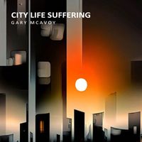 Gary McAvoy - City Life Suffering