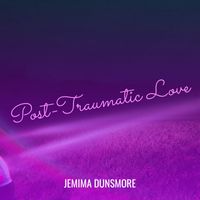 Jemima Dunsmore - Post-Traumatic Love (Explicit)