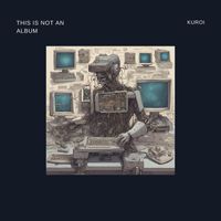 Kuroi - This Is Not an Album