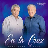 Hermanos Vargas - En la Cruz en Vivo