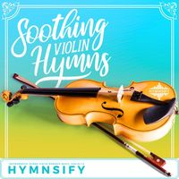 Hymnsify - Soothing Violin Hymns: Instrumental Hymns Violin Worship Music, Violin 1.0