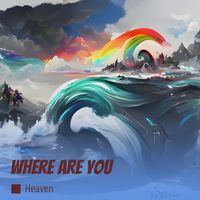 Heaven - Where Are You