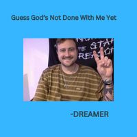 Dreamer - Guess God's Not Done With Me Yet (Explicit)