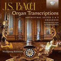 Wolfgang Rübsam - J.S. Bach: Organ Transcriptions. Orchestral Suites 2 & 3, Chaconne, Transcribed for Organ by Wolfgang Rübsam