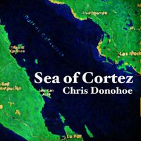 Chris Donohoe - Sea of Cortez