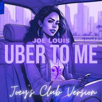 Joe Louis - Uber to Me (Joey's Club Version)