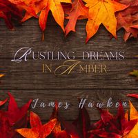 James Hawken - Rustling Dreams in Amber