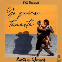 Eastern Wizard - Yo quiero tenerte