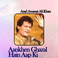 Asad Amanat Ali Khan - Aankhen Ghazal Hain Aap Ki