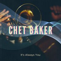 Chet Baker - It's Always You